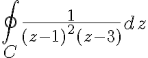 $\oint_C \frac1{(z-1)^2(z-3)}dz$